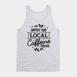 Support Your Local Caffeine Dealers Love Coffee Tank Top